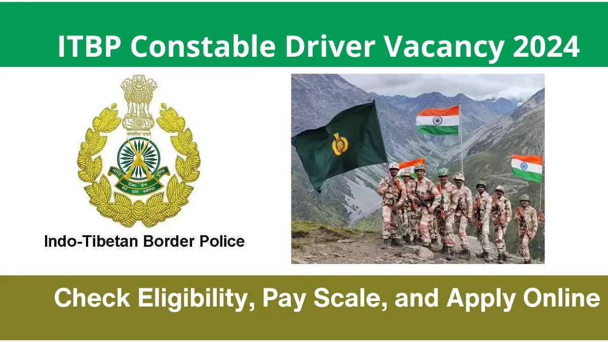 ITBP Constable Driver Vacancy 2024 Check Eligibility, Pay Scale, and