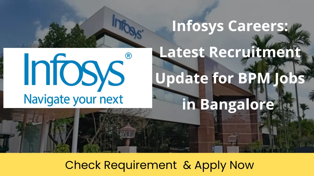 Infosys Careers: Latest Recruitment Update for BPM Jobs in Bangalore